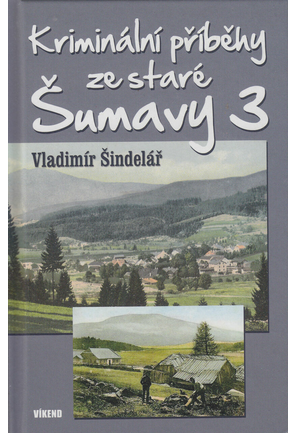 Kriminální příběhy ze staré Šumavy 3