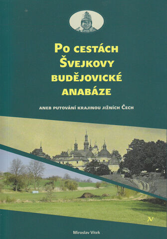 Po cestách Švejkovy budějovické anabáze aneb Putování krajinou jižních Čech