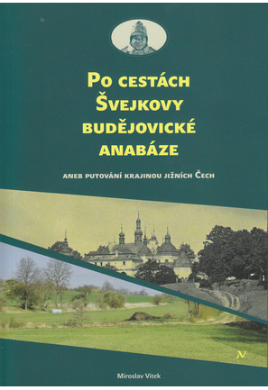 Po cestách Švejkovy budějovické anabáze aneb Putování krajinou jižních Čech