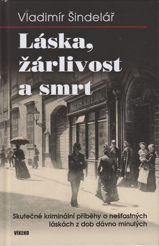 Láska, žárlivost a smrt: Skutečné kriminální příběhy o nešťastných láskách z dob dávno minulých