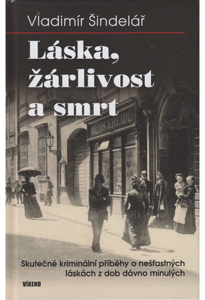 Láska, žárlivost a smrt: Skutečné kriminální příběhy o nešťastných láskách z dob dávno minulých